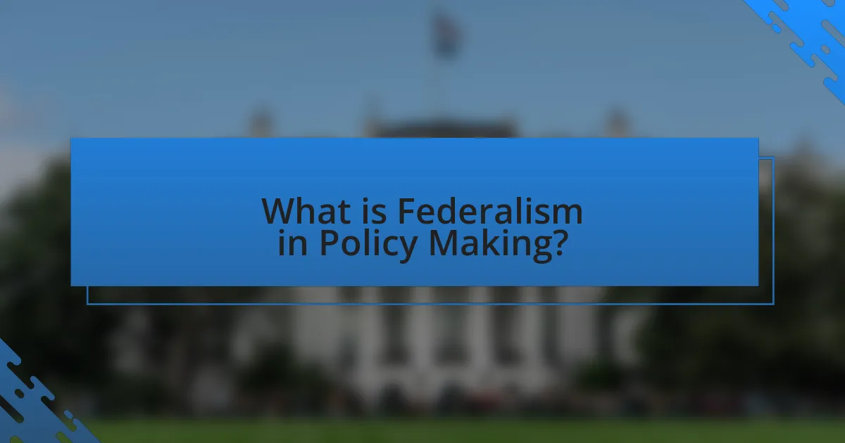 What is Federalism in Policy Making?