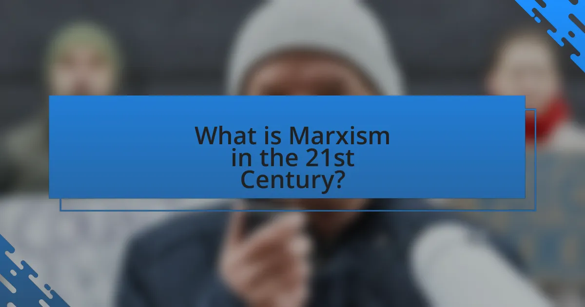 What is Marxism in the 21st Century?
