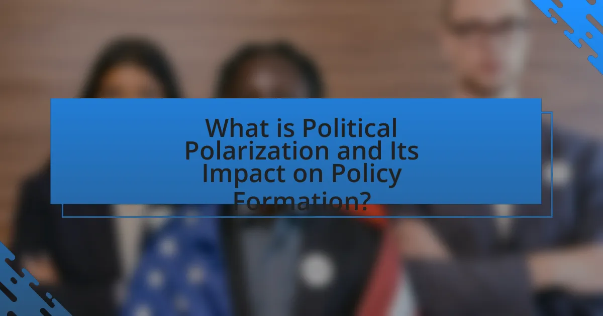 What is Political Polarization and Its Impact on Policy Formation?
