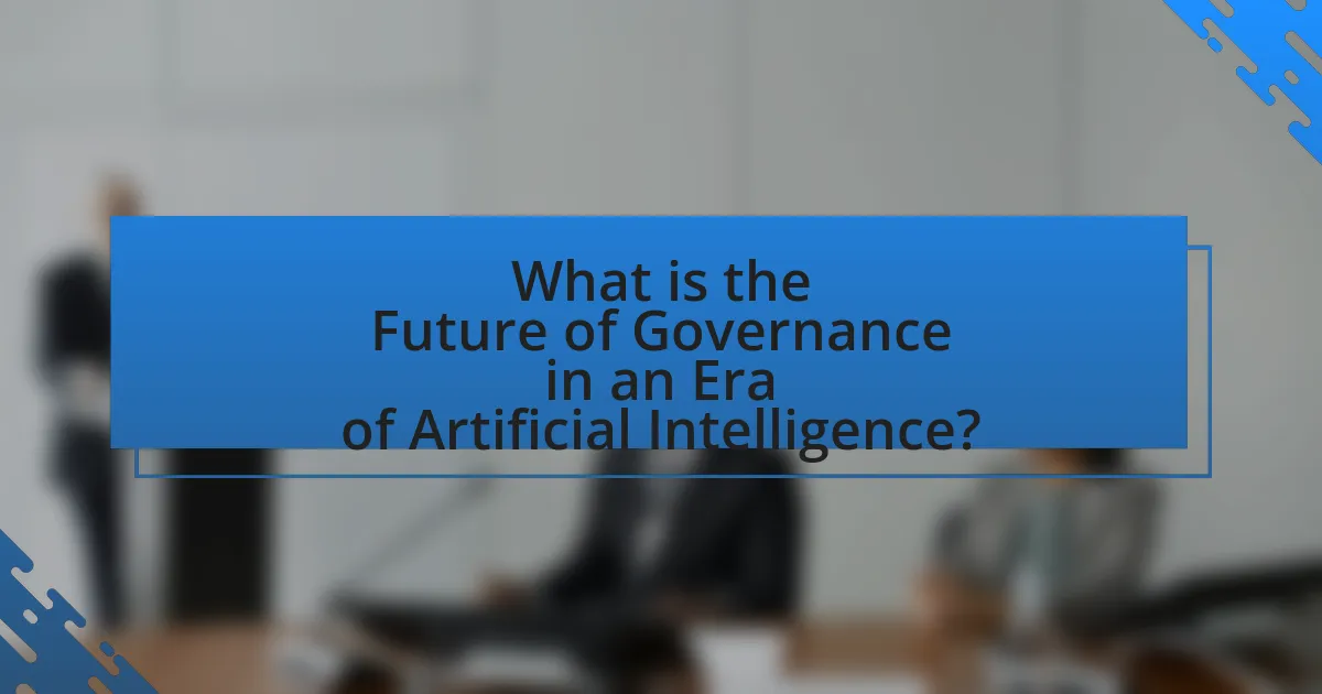 What is the Future of Governance in an Era of Artificial Intelligence?