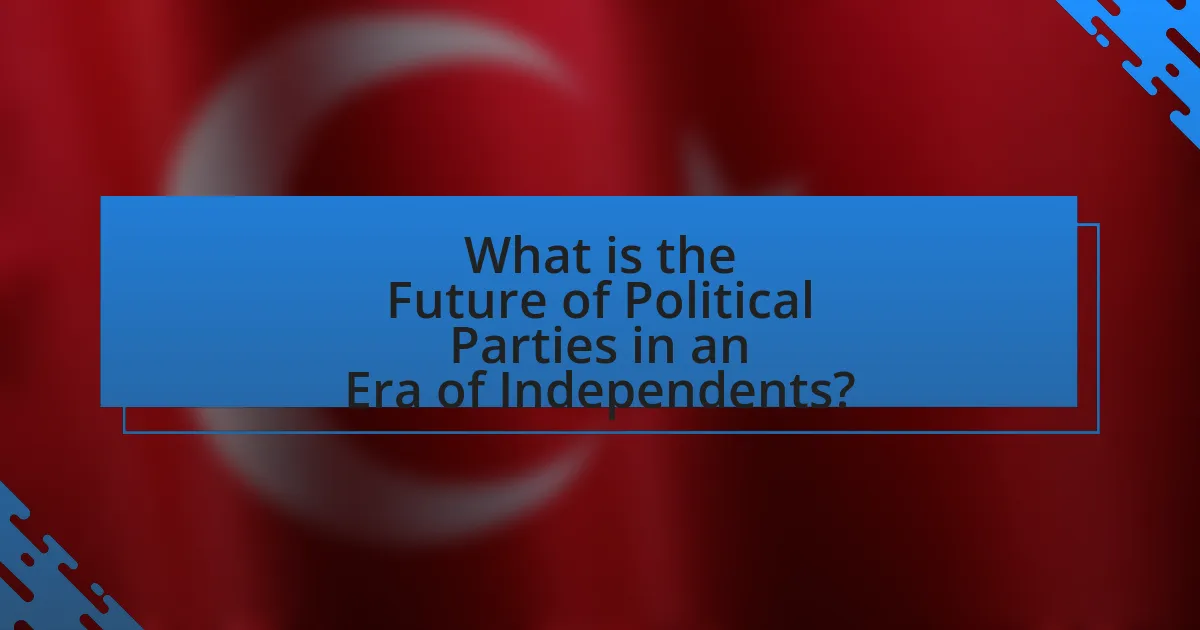 What is the Future of Political Parties in an Era of Independents?