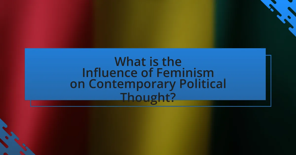 What is the Influence of Feminism on Contemporary Political Thought?