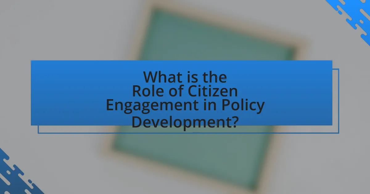 What is the Role of Citizen Engagement in Policy Development?