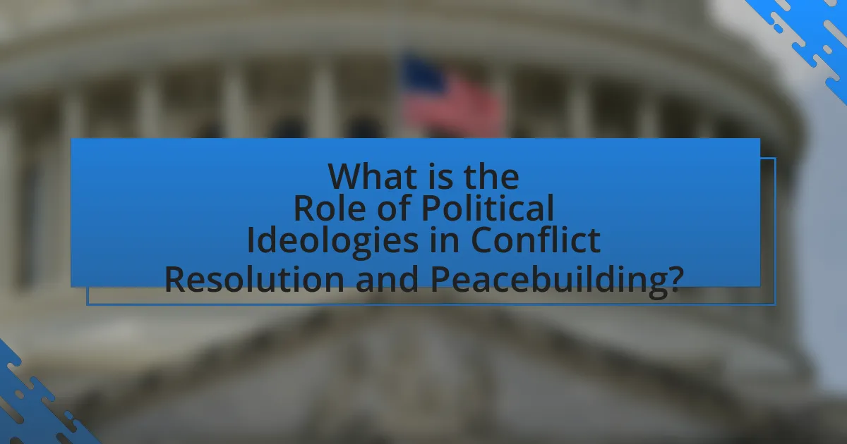 What is the Role of Political Ideologies in Conflict Resolution and Peacebuilding?