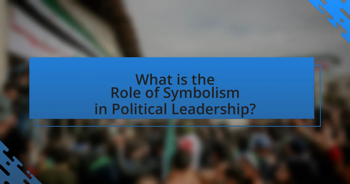 What is the Role of Symbolism in Political Leadership?