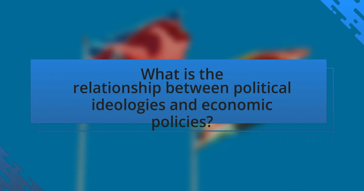 What is the relationship between political ideologies and economic policies?