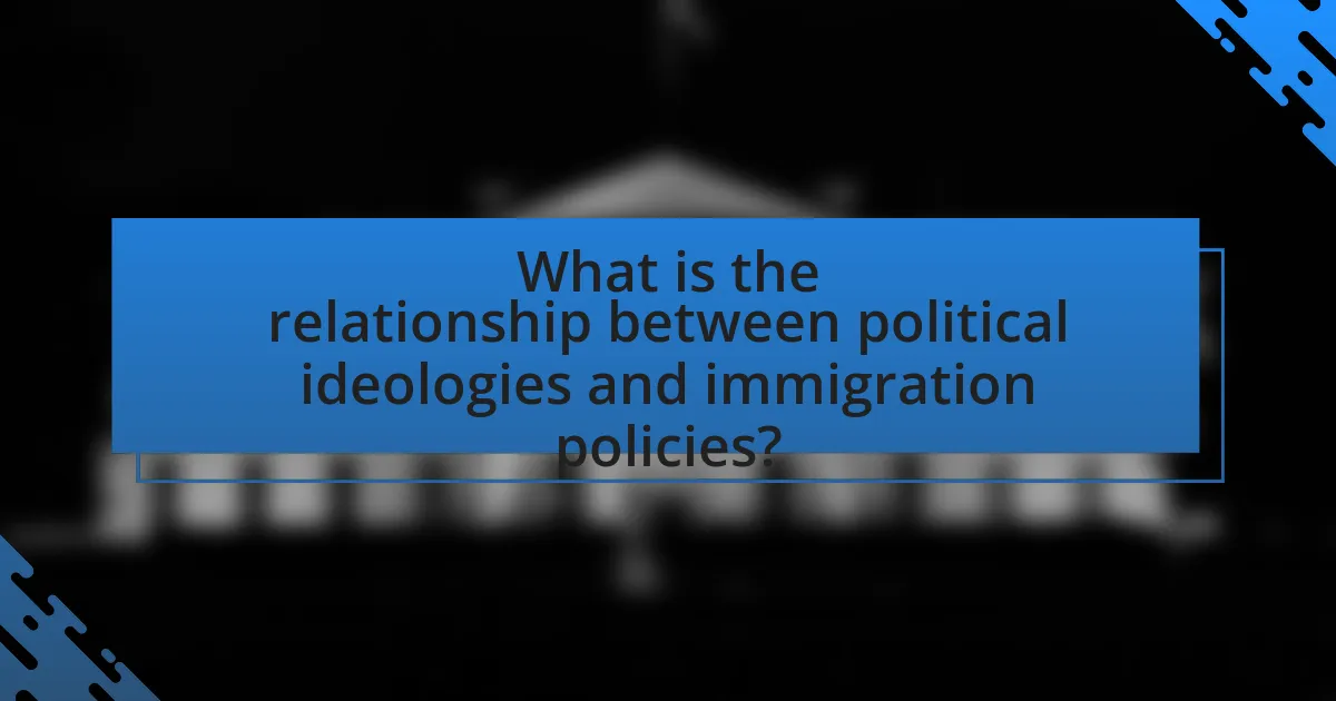 What is the relationship between political ideologies and immigration policies?