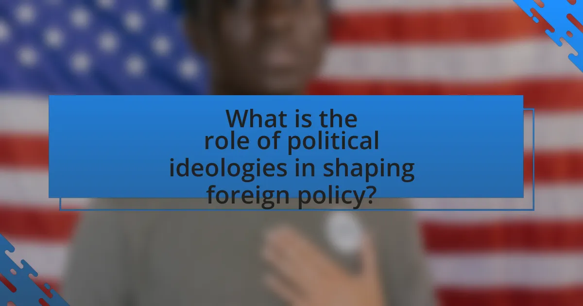 What is the role of political ideologies in shaping foreign policy?