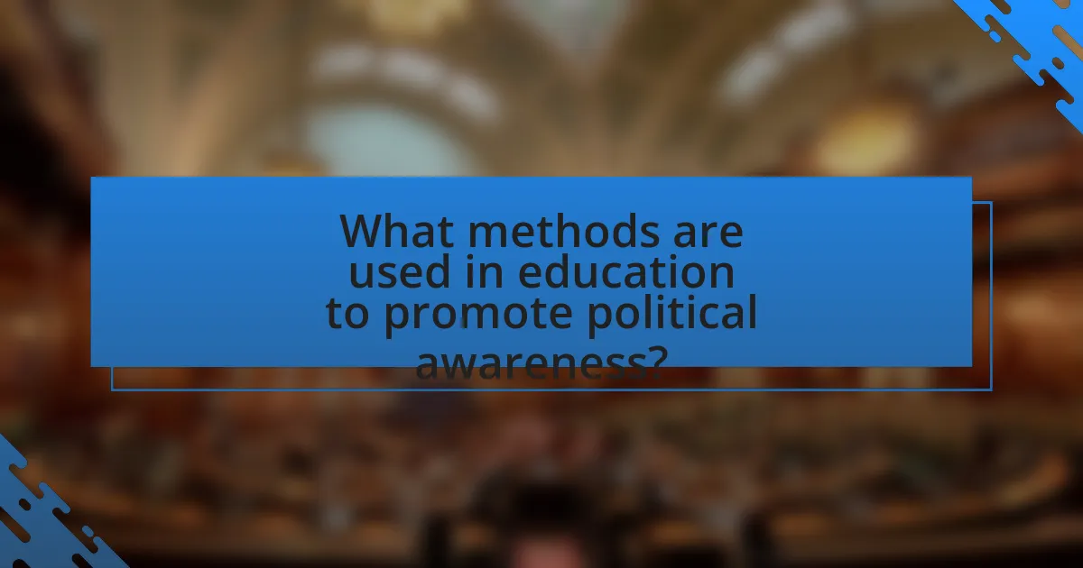 What methods are used in education to promote political awareness?