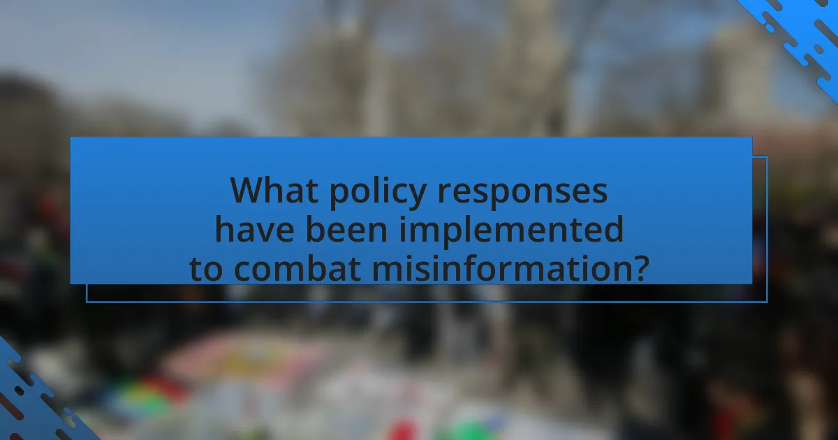What policy responses have been implemented to combat misinformation?
