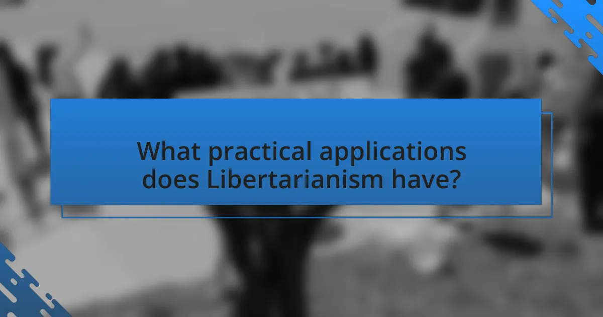 What practical applications does Libertarianism have?
