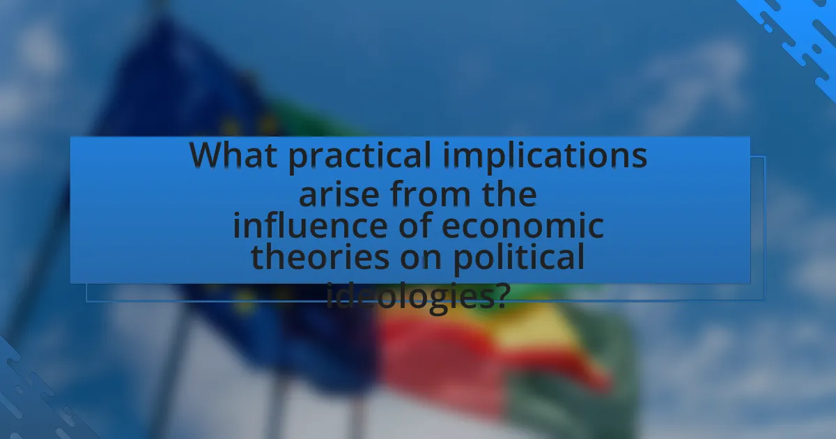 What practical implications arise from the influence of economic theories on political ideologies?