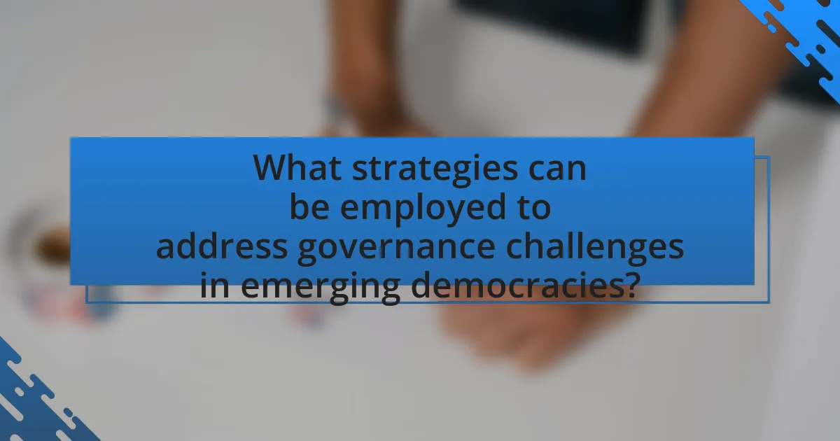 What strategies can be employed to address governance challenges in emerging democracies?
